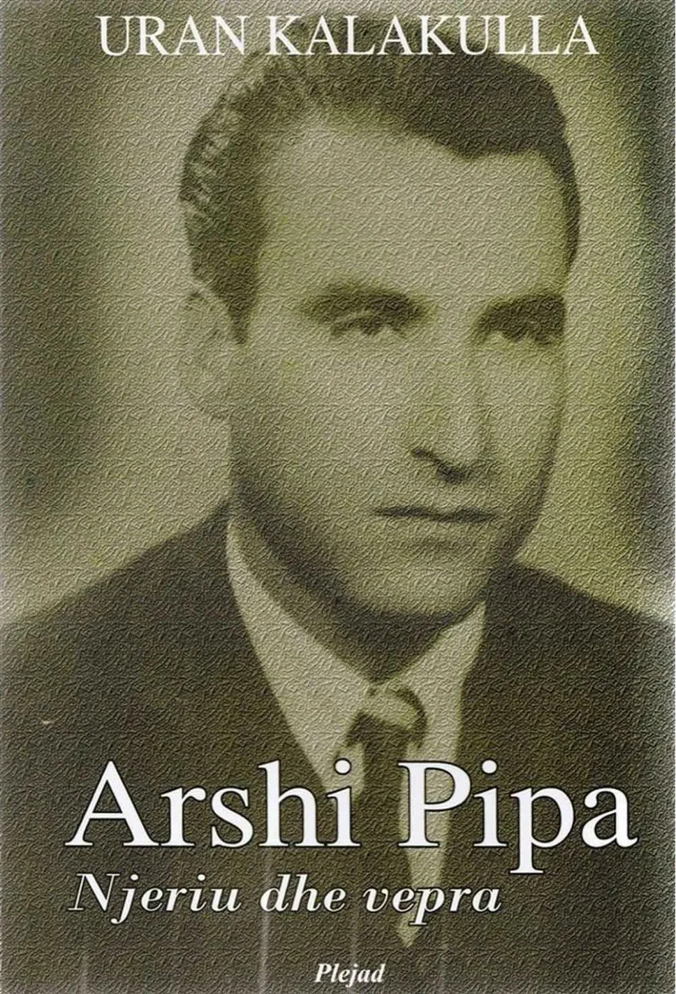 Arshi Pipa Njeriu Dhe Vepra - Uran Kalakulla - 1