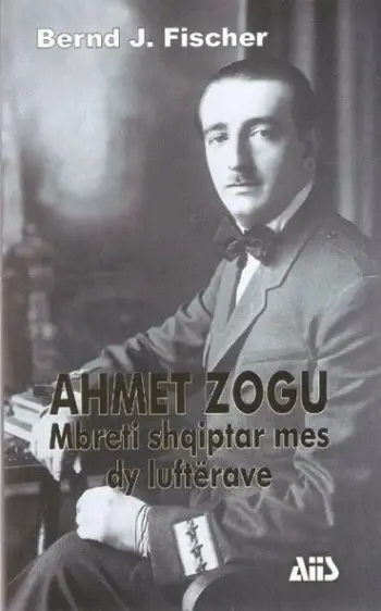 Ahmet Zogu Mbreti Shqiptar Me Dy Lufterave - BERND J. FISCHER