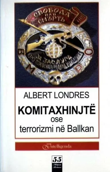 Komitaxhinjte Ose Terrorizmi Ne Ballkan - ALBERT LONDRES - 1