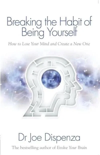Breaking The Habit Of Being Yourself - Joe Dispenza - 1