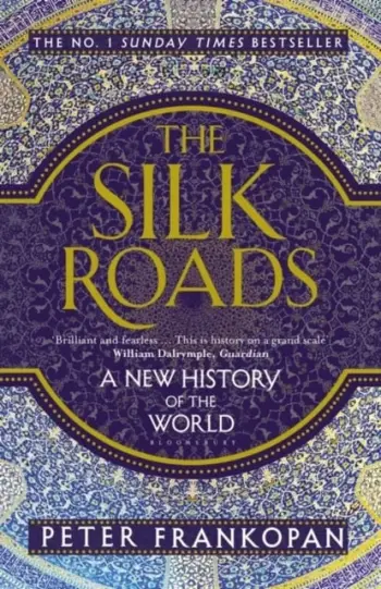 The Silk Roads A History Of The World - Peter Frankopan