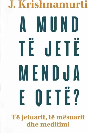 A Mund Te Jete Mendja E Qete? - Jiddu Krishnamurti