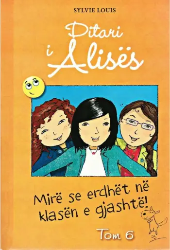 Ditari I Alises 6 Mire Se Erdhet Ne Klasen E 6 - Sylvie Louis