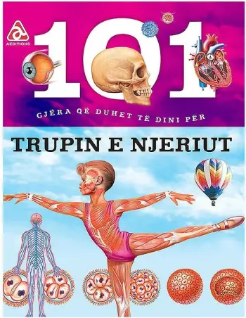 101 Gjera Qe Duhet Te Dini Per Trupin E Njeriut - Arba Editions