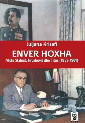 Enver Hoxha Midis Stalinit, Hrushovit Dhe Titos - Juljana Krisafi