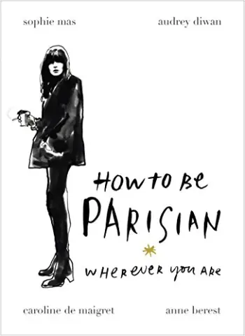 How to Be Parisian Wherever You Are - Anne Berest & Audrey Diwan