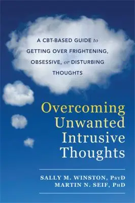Overcoming Unwanted Intrusive Thoughts - Sally M Winston Martin N Seif