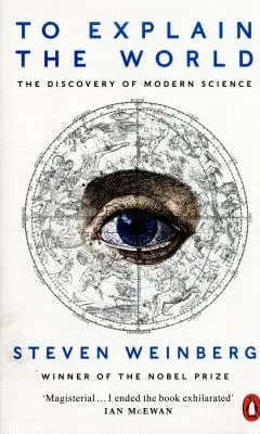 To Explain the World - Steven Weinberg