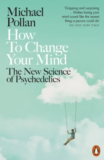 How To Change Your Mind - Michael Pollan