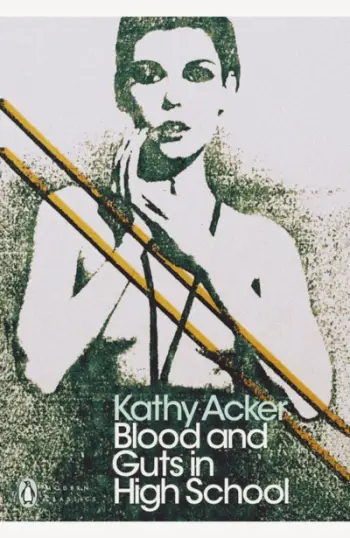 Blood & Guts In High School - Kathy Acker