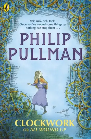 Clockwork Or All Wound Up - Philip Pullman