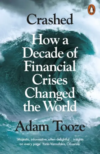 Crashed How A Decade Of Financial Crises Changed The World - Adam Tooze