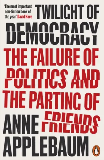Twilight Of Democracy - Anne Applebaum