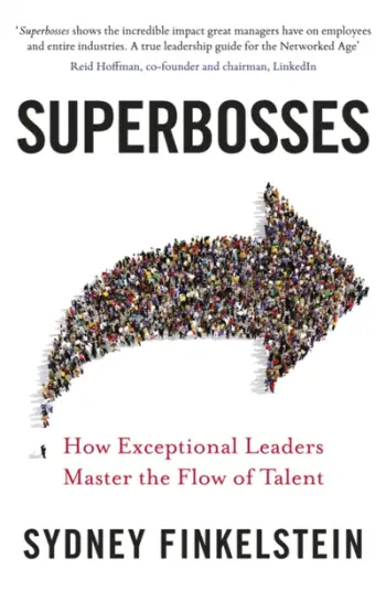 Superbosses How Exceptional Leaders Master The Flow Of Talent - Sydney Finkelstein