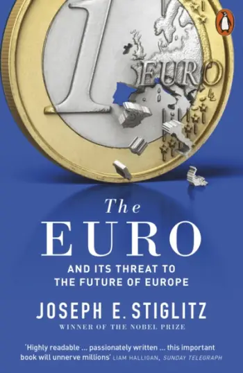 The Euro And Its Threat To The Future Of Europe - Joseph Stiglitz