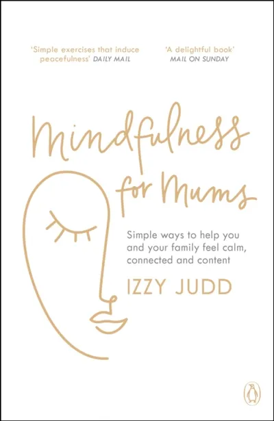 Mindfulness For Mums - Izzy Judd - 1