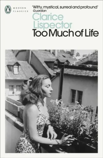 Too Much Of Life Complete Chronicles - Clarice Lispector