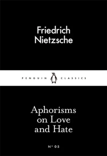 Aphorisms On Love And Hate - Friedrich Nietzsche