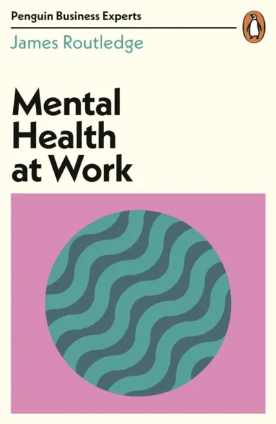 Mental Health At Work - James Routledge - 1