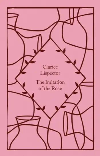The Imitation Of The Rose - Clarice Lispector