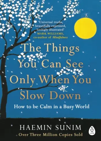 The Things You Can See Only When Slow Down - Haemin Sunim