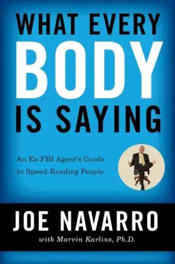 What Every Body Is Saying An Ex Fbi Agent S Guide To Speed Read - Joe Navarro