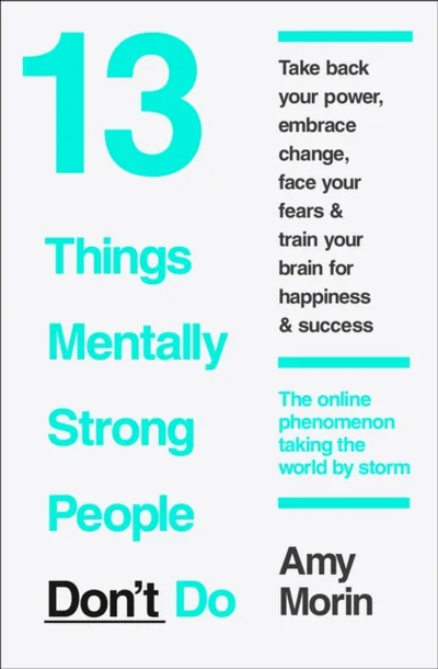 13 Things Mentally Strong People Dont - Amy Morin - 1