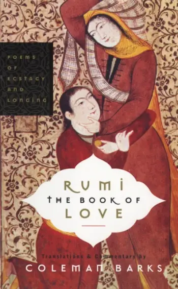 Rumi The Book Of Love Poems Of Ecstasy And Longing - Coleman Barks