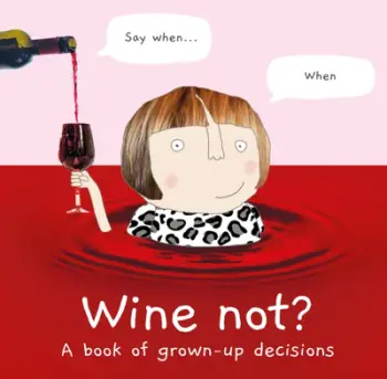 Wine Not A Book Of Grown Up Decisions - Rosie Made A Thing
