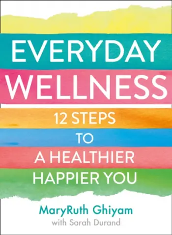 Everyday Wellness 12 Steps To A Healthie - Maryruth Ghiyam