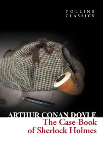 The Case Book Of Sherlock Holmes - Sir Arthur Conan Doyle