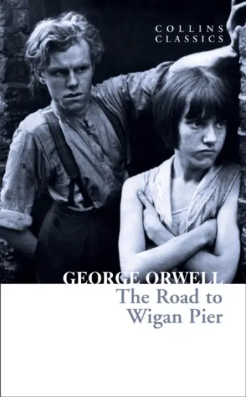 Road To Wigan Pier - George Orwell