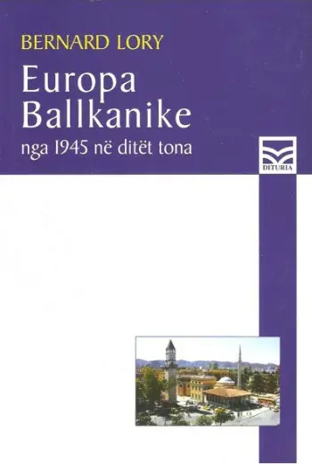 Europa Ballkanike: Nga 1945 Ne Ditet Tona - Bernard Lory
