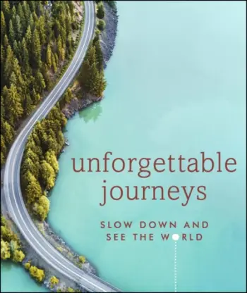 Unforgettable Journeys Slow Down And See The World - Dk Travel
