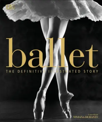 Ballet The Definitive Illustrated Story