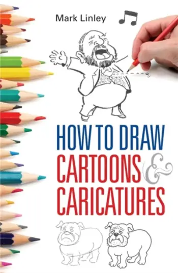How To Draw Cartoons And Caricatures - Mark Linley