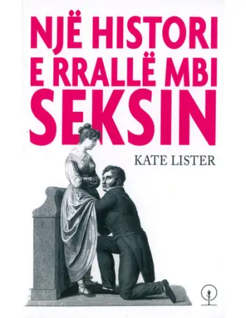 Nje Histori E Rralle Mbi Seksin - Kate Lister