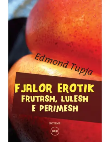 Fjalor Erotik Frutash Lulesh E Perimesh - Edmond Tupja