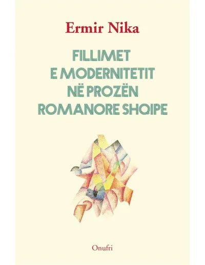 Fillimet E Modernitetit Ne Prozen Romanore Shqipe - Ermir Nika - 1