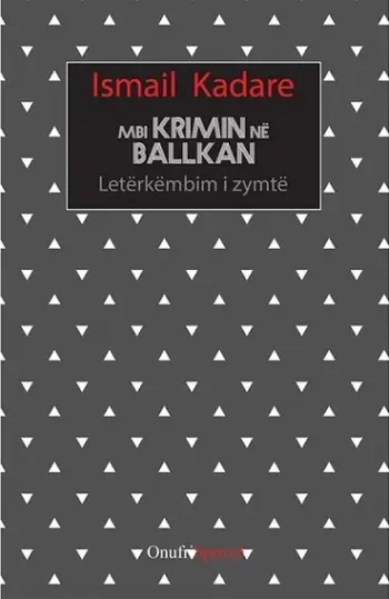 Mbi Krimin Ne Ballkan - Ismail Kadare