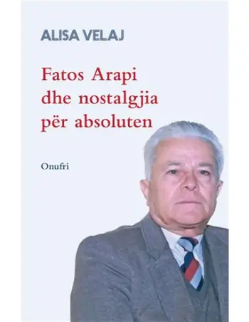 Fatos Arapi Dhe Nostalgjia Per Absoluten - Alisa Velaj