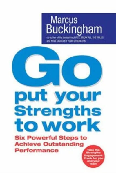 Go Put Your Strengths To Work - Marcus Buckingham - 1