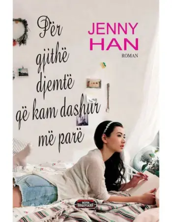 Per Te Gjithe Djemte Qe Kam Dashur Me Pare - Jenny Han