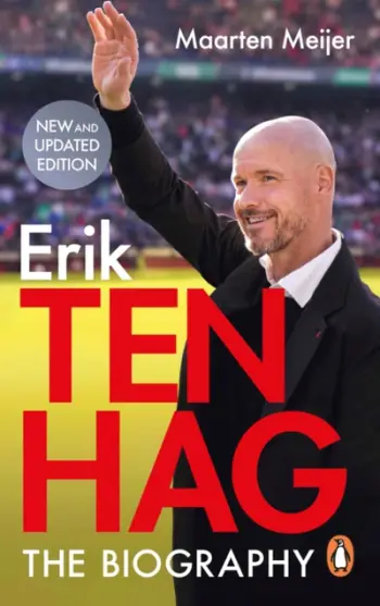 Ten Hag The Biography - Maarten Meijer