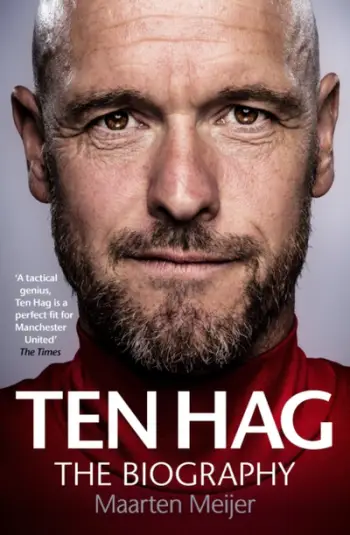 Erik Ten Hag The Biography - Maarten Meijer