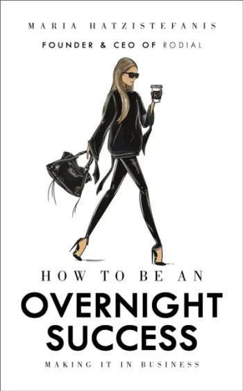 How To Be An Overnight Success - Maria Hatzistefanis