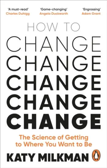 How To Change - Katy Milkman