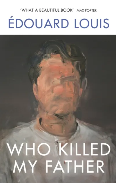 Who Killed My Father - Edouard Louis - 1