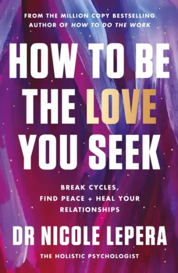 How To Be The Love You Seek - Dr Nicole Lepera