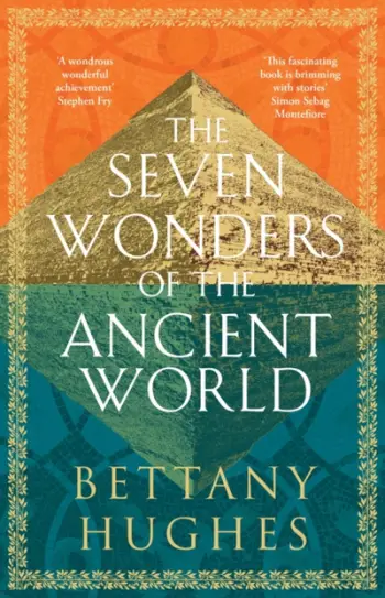 The Seven Wonders Of The Ancient World - Bettany Hughes